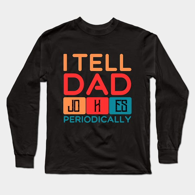 i tell dad jokes periodically Long Sleeve T-Shirt by Drawab Designs